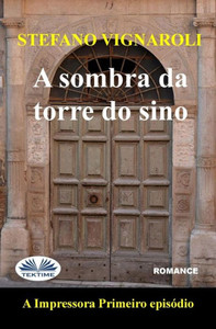 A Sombra Da Torre Do Sino: A Impressora - Primeiro Episódio - Segunda Edição (Portuguese Edition) A Sombra Da Torre Do Sino: A Impressora - Primeiro Episódio - Segunda Edição (Portuguese Edition)