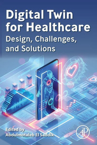 Digital Twin for Healthcare: Design, Challenges, and Solutions Digital Twin for Healthcare: Design, Challenges, and Solutions
