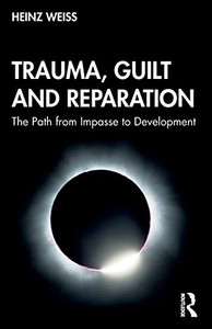 Trauma, Guilt and Reparation: The Path from Impasse to Development Trauma, Guilt and Reparation: The Path from Impasse to Development