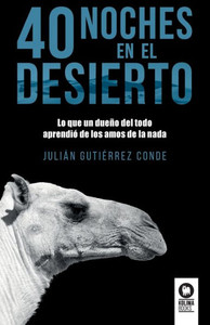 40 noches del desierto: Lo que un dueño del todo aprendió de los amos de la nada (Directivos y líderes) (Spanish Edition)