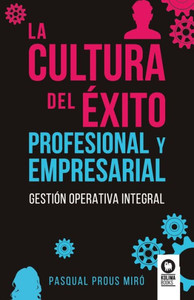 La cultura del Exito profesional y empresarial: Gestión operativa integral (Spanish Edition) La cultura del Exito profesional y empresarial: Gestión operativa integral (Spanish Edition)