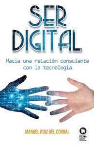 Ser digital: Hacia una relación consciente con la tecnología (Spanish Edition)
