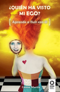 ¿QUIEN HA VISTO MI EGO?: APRENDE A FLUIR CON EL (Spanish Edition) ¿QUIEN HA VISTO MI EGO?: APRENDE A FLUIR CON EL (Spanish Edition)