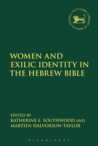 Women and Exilic Identity in the Hebrew Bible (The Library of Hebrew Bible/Old Testament Studies) Women and Exilic Identity in the Hebrew Bible (The Library of Hebrew Bible/Old Testament Studies)