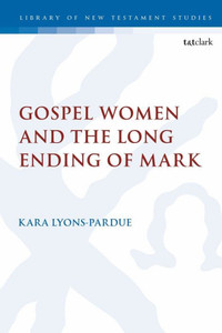 Gospel Women and the Long Ending of Mark (The Library of New Testament Studies, 614)