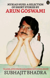 Myriad Hues: A Selection Of Short Stories By Arun Goswami Myriad Hues: A Selection Of Short Stories By Arun Goswami