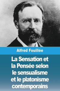La Sensation et la PensEe selon le sensualisme et le platonisme contemporains (French Edition)