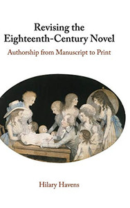 Revising the Eighteenth-Century Novel: Authorship from Manuscript to Print Revising the Eighteenth-Century Novel: Authorship from Manuscript to Print