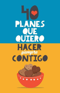 40 planes que quiero hacer siempre contigo: El mejor regalo para parejas. Libro romántico. Regalo para novios. Libro para parejas. Regalo aniversario y fechas especiales (Spanish Edition)