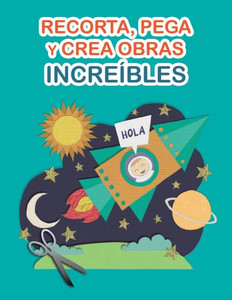 Recorta, pega y crea obras increíbles: Libro de Cortar y Pegar a todo color. Para niños y adultos. Cuaderno de actividades infantiles. Páginas para recortar (Spanish Edition)