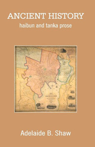ANCIENT HISTORY: haibun and tanka prose ANCIENT HISTORY: haibun and tanka prose