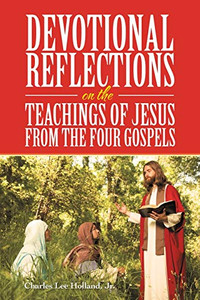 Devotional Reflections on the Teachings of Jesus from the Four Gospels Devotional Reflections on the Teachings of Jesus from the Four Gospels