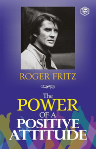 The Power of A Positive Attitude: Your Road To Success The Power of A Positive Attitude: Your Road To Success