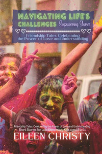 Navigating Life's Challenges-Empowering Stories: Valuable lessons on empathy, kindness, and friendship (Friendship Tales: Celebrating the Power of Love and Understanding) Navigating Life's Challenges-Empowering Stories: Valuable lessons on empathy, kindness, and friendship (Friendship Tales: Celebrating the Power of Love and Understanding)