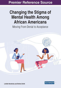 Changing the Stigma of Mental Health Among African Americans: Moving From Denial to Acceptance Changing the Stigma of Mental Health Among African Americans: Moving From Denial to Acceptance