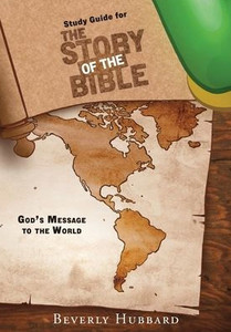 Study Guide for The Story of the Bible: God's Message to the World Study Guide for The Story of the Bible: God's Message to the World
