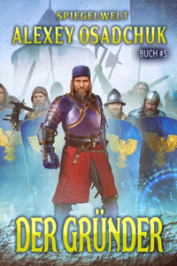 Der Gründer (Spiegelwelt Buch #5): LitRPG-Serie (German Edition) Der Gründer (Spiegelwelt Buch #5): LitRPG-Serie (German Edition)