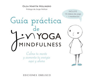 Guía práctica de Yin Yoga mindfulness: Calma tu mente y aumenta tu energía. Todo comienza quí y ahora (Spanish Edition)