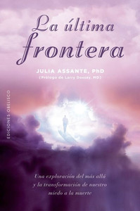 La última frontera: Una exploración del más allá y la transformación de nuestro miedo a la muerte (Spanish Edition)
