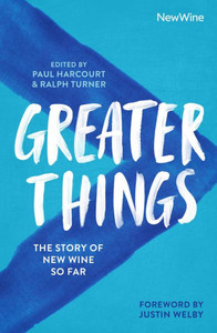 Greater Things: The Story of New Wine So Far Greater Things: The Story of New Wine So Far