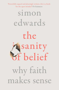 The Sanity of Belief: Why Faith Makes Sense The Sanity of Belief: Why Faith Makes Sense