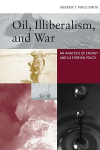 Oil, Illiberalism, and War: An Analysis of Energy and US Foreign Policy Oil, Illiberalism, and War: An Analysis of Energy and US Foreign Policy