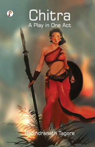 Chitra, a Play in One Act Chitra, a Play in One Act