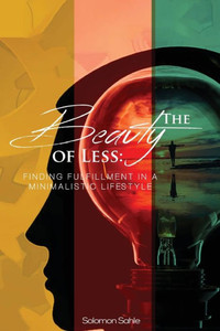 The Beauty of Less: Finding Fulfillment in a Minimalistic Lifestyle The Beauty of Less: Finding Fulfillment in a Minimalistic Lifestyle