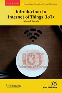 Introduction to Internet of Things (IoT) (River Publishers Series in Rapids in Computing and Information Science and Technology) Introduction to Internet of Things (IoT) (River Publishers Series in Rapids in Computing and Information Science and Technology)