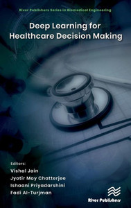Deep Learning for Healthcare Decision Making (River Publishers Series in Biomedical Engineering)