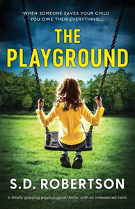 The Playground: A totally gripping psychological thriller with an unexpected twist The Playground: A totally gripping psychological thriller with an unexpected twist