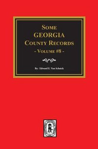 Some Georgia County Records - Vol. #8 Some Georgia County Records - Vol. #8