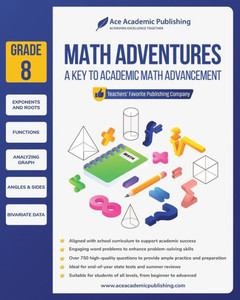 Math Adventures - Grade 8: A Key to Academic Math Advancement Math Adventures - Grade 8: A Key to Academic Math Advancement