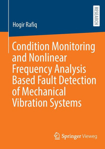 Condition Monitoring and Nonlinear Frequency Analysis Based Fault Detection of Mechanical Vibration Systems Condition Monitoring and Nonlinear Frequency Analysis Based Fault Detection of Mechanical Vibration Systems