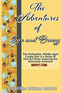 THE ADVENTURES OF EZEE AND BREEZY: The Outlandish Middle-Aged Duo of Ezra and Brezetta Star in a Series of One Act Plays