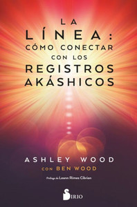 LA LÍNEA: CÓMO CONECTAR CON LOS REGISTROS AKASHICOS (Spanish Edition)
