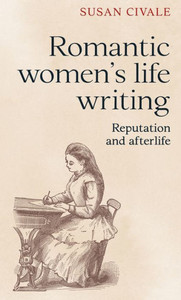 Romantic women's life writing: Reputation and afterlife