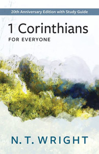1 Corinthians for Everyone: 20th Anniversary Edition with Study Guide (The New Testament for Everyone) 1 Corinthians for Everyone: 20th Anniversary Edition with Study Guide (The New Testament for Everyone)
