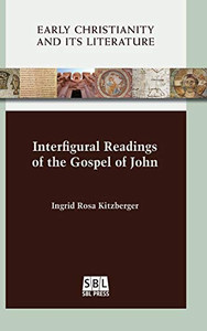 Interfigural Readings of the Gospel of John (Early Christianity and Its Literature) Interfigural Readings of the Gospel of John (Early Christianity and Its Literature)