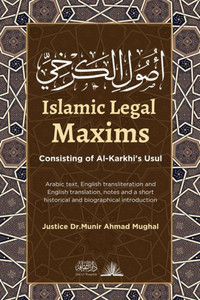 Islamic Legal Maxims: Consisting of Al-Karkhi's Usul Islamic Legal Maxims: Consisting of Al-Karkhi's Usul
