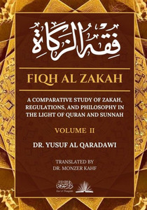 Fiqh Al Zakah - Vol 2: A comparative study of Zakah, Regulations and Philosophy in the light of Quran and Sunnah (Volume)