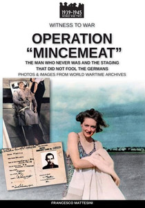 Operation Mincemeat: The man who never was and the staging that did not fool the Germans (Witness to War)