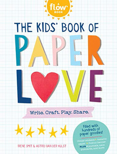 The Kids' Book of Paper Love: Write. Craft. Play. Share. (Flow) The Kids' Book of Paper Love: Write. Craft. Play. Share. (Flow)