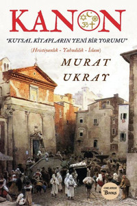 Kanon: Kutsal Kitaplarin Yeni Bir Yorumu (Kiyamet Gerçekligi Külliyati) (Turkish Edition) Kanon: Kutsal Kitaplarin Yeni Bir Yorumu (Kiyamet Gerçekligi Külliyati) (Turkish Edition)