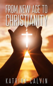 From New Age to Christianity From New Age to Christianity