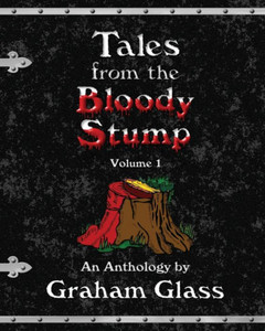 Tales from the Bloody Stump - Volume 1 Tales from the Bloody Stump - Volume 1