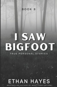 I Saw Bigfoot: Book 8 I Saw Bigfoot: Book 8