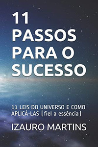 11 PASSOS PARA O SUCESSO: 11 LEIS DO UNIVERSO E COMO APLICÁ-LAS (fiel a essência) (11 leis do sucesso) (Portuguese Edition)