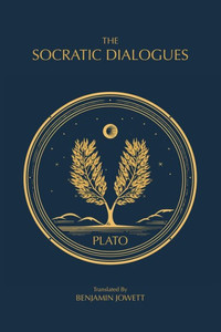 The Socratic Dialogues: The Early Dialogues of Plato (The Complete Works of Plato) The Socratic Dialogues: The Early Dialogues of Plato (The Complete Works of Plato)