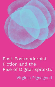 Post-Postmodernist Fiction and the Rise of Digital Epitexts (THEORY INTERPRETATION NARRATIV)